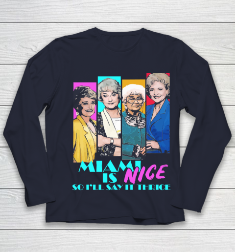 The Golden Girls Tshirt Miami Is Nice So I'll Say It Thrice Youth Long Sleeve 2