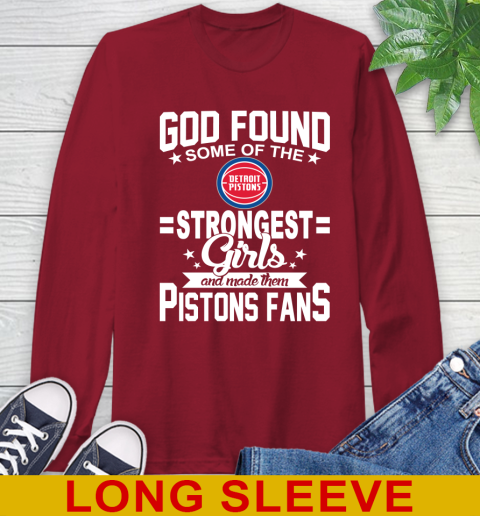 Detroit Pistons NBA Basketball God Found Some Of The Strongest Girls Adoring Fans Long Sleeve T-Shirt 9