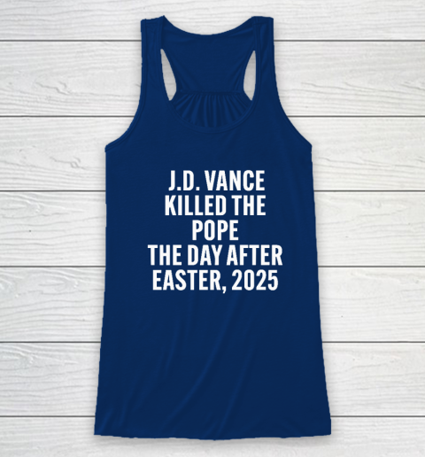 JD Vance Killed The Pope On The Day After Easter 2025 Racerback Tank 4
