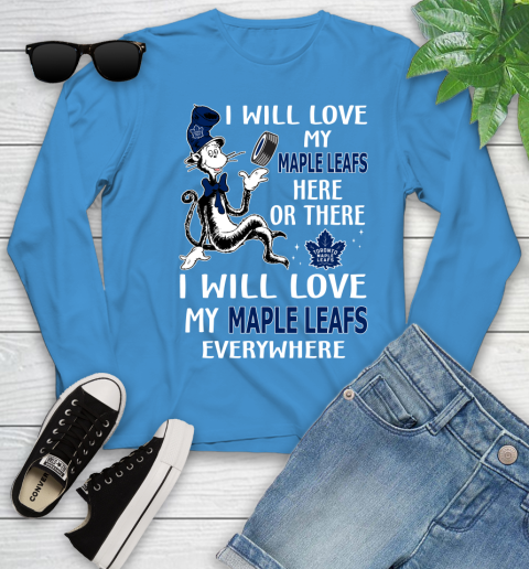 NHL Hockey Toronto Maple Leafs I Will Love My Maple Leafs Everywhere Dr Seuss Shirt Youth Long Sleeve 7
