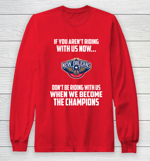 NBA New Orleans Pelicans Basketball We Become The Champions Long Sleeve T-Shirt 7