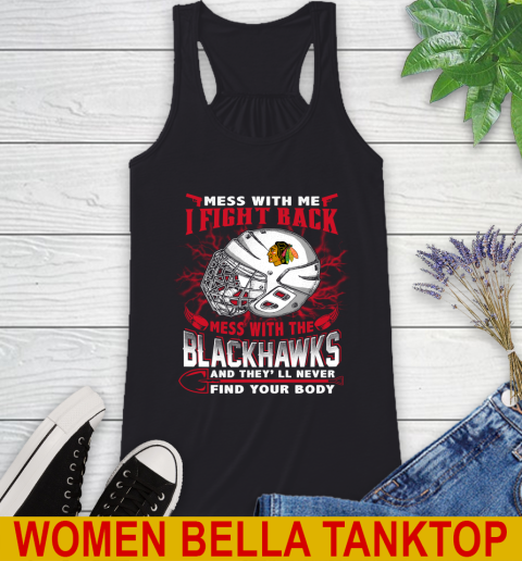 NHL Hockey Chicago Blackhawks Mess With Me I Fight Back Mess With My Team And They'll Never Find Your Body Shirt Racerback Tank