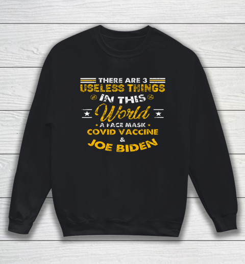 Facemask Covid And Joe Biden There Are Three Useless Things In This World Quote Sweatshirt