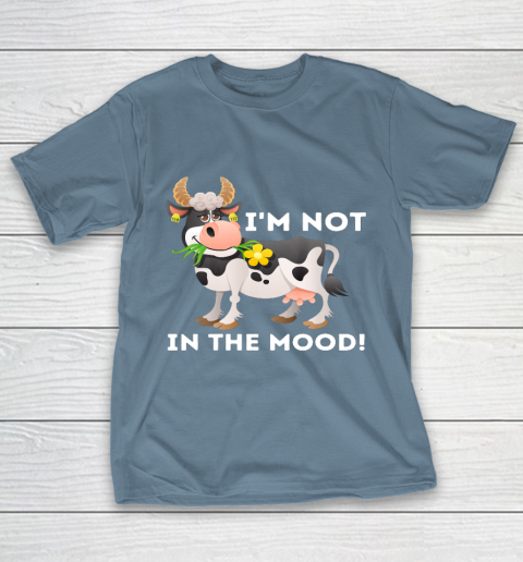 I m Not In The Mood Cow Lover Famer Cattle Ranch Farming T-Shirt 6