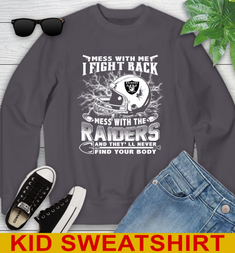 NFL Football Oakland Raiders Mess With Me I Fight Back Mess With My Team And They'll Never Find Your Body Shirt Youth Sweatshirt 5