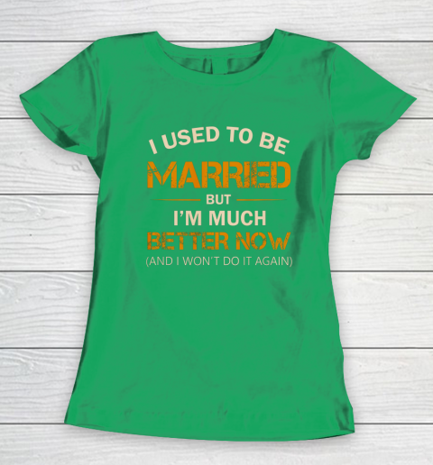 I Used To Be Married But I m Better Now Funny Divorce Women's T-Shirt 5