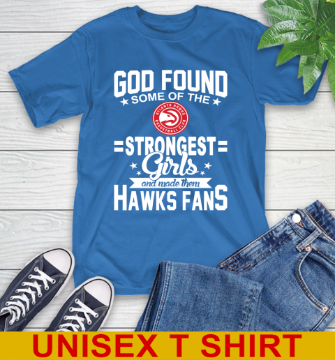 Atlanta Hawks NBA Basketball God Found Some Of The Strongest Girls Adoring Fans T-Shirt 11