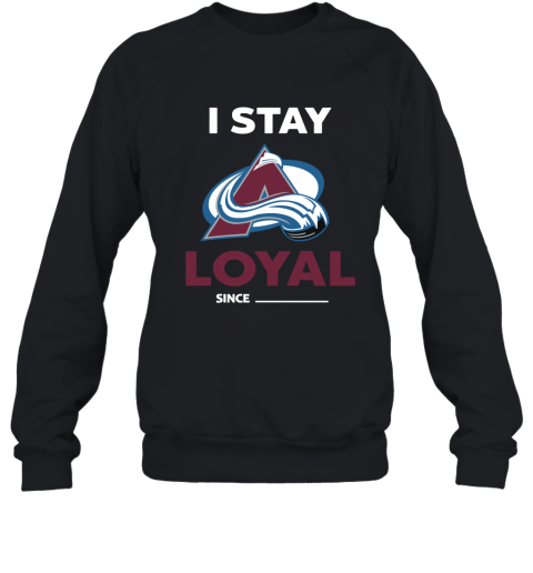 Colorado Avalanche I Stay Loyal Since Personalized Sweatshirt