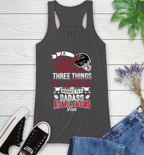 Atlanta Falcons NFL Football A Girl Should Be Three Things Classy Sassy And A Be Badass Fan Racerback Tank 11