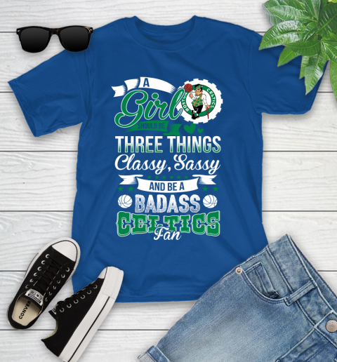 Boston Celtics NBA A Girl Should Be Three Things Classy Sassy And A Be Badass Fan Youth T-Shirt 12