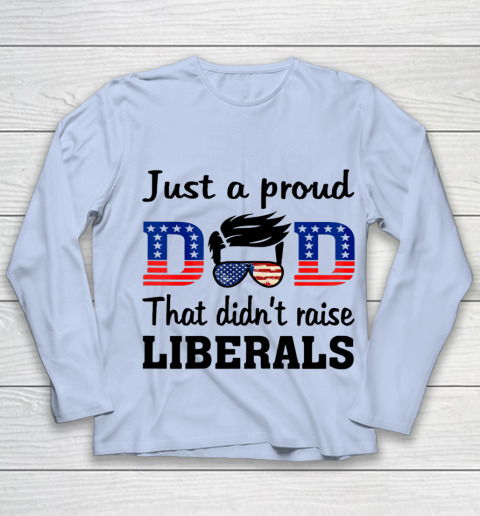 Just A Proud Dad That Didn t Raise Liberals Youth Long Sleeve 5