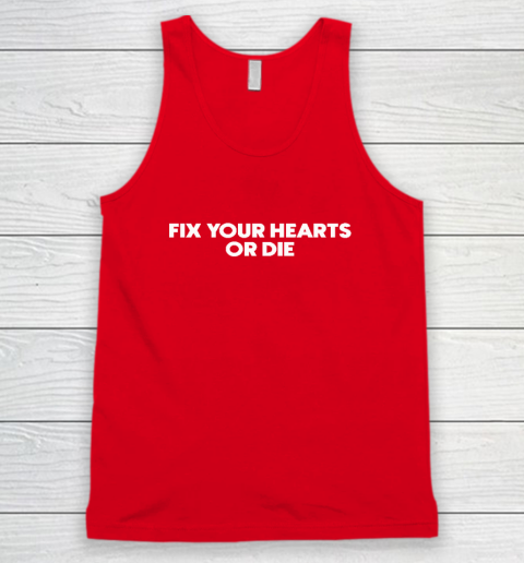 Fix Your Hearts Or Die Tank Top 4
