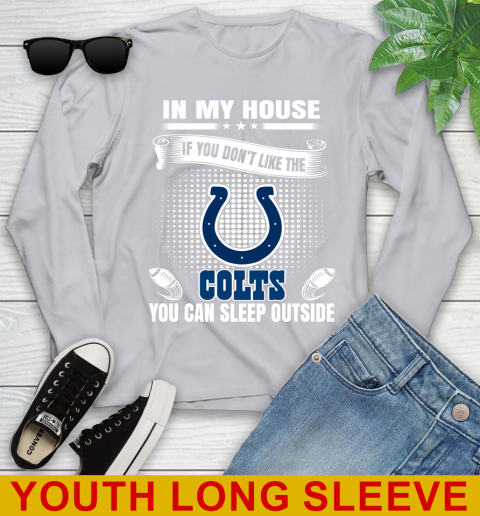Indianapolis Colts NFL Football In My House If You Don't Like The  Colts You Can Sleep Outside Shirt Youth Long Sleeve 5