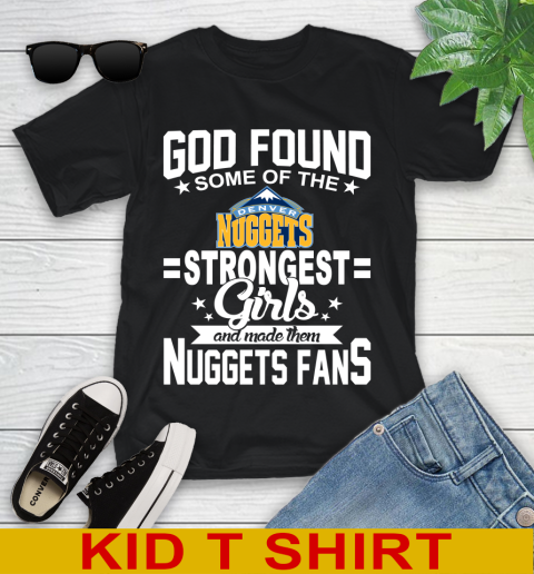 Denver Nuggets NBA Basketball God Found Some Of The Strongest Girls Adoring Fans Youth T-Shirt