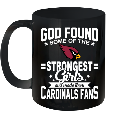 Arizona Cardinals NFL Football God Found Some Of The Strongest Girls Adoring Fans Ceramic Mug 11oz