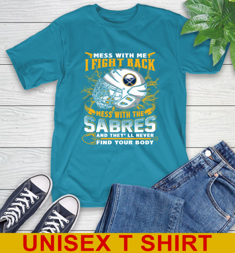 NHL Hockey Buffalo Sabres Mess With Me I Fight Back Mess With My Team And They'll Never Find Your Body Shirt T-Shirt 9