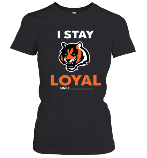 Cincinnati Bengals I Stay Loyal Since Personalized Women's T-Shirt