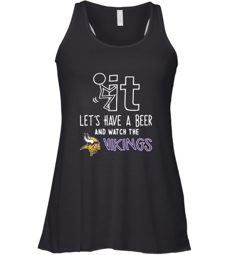 Fuck It Let's Have A Beer And Watch The Minnesota Vikings Racerback Tank