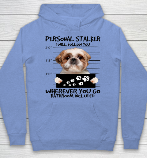 Personal Stalker Dog Shih Tzu I Will Follow You Hoodie 5