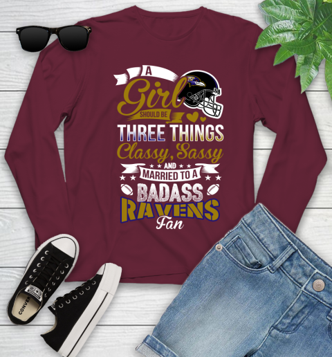 Baltimore Ravens NFL Football A Girl Should Be Three Things Classy Sassy And A Be Badass Fan Youth Long Sleeve 6