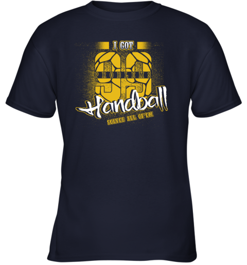 I Got 99 Problems Handball Solves All Of'em Youth T-Shirt 3 I Got 99 Problems Handball Solves All Of'em Youth T-Shirt - Image 3