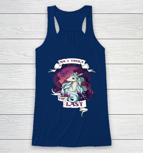 I am truly the last unicorn Racerback Tank 6