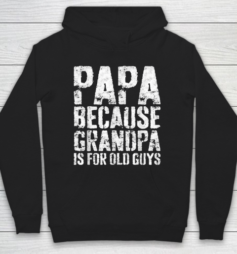 Grandpa Funny Gift Apparel  Mens Papa Because Grandpa Is For Old Guys Hoodie