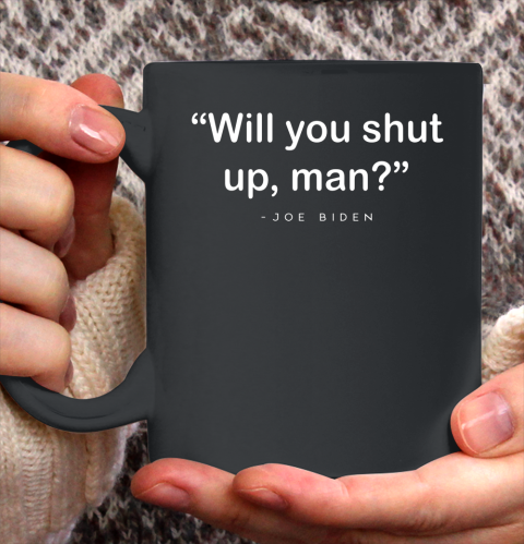 Will You Shut Up Man Joe Biden Harris Ceramic Mug 11oz 2