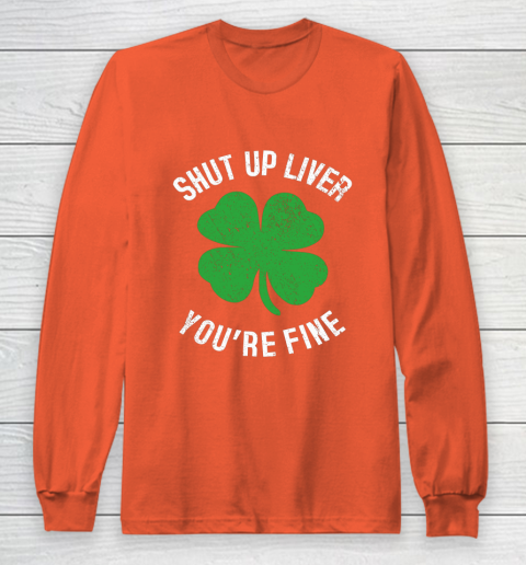 St Patrick s Day Beer Drinking Shut Up Liver You re Fine Long Sleeve T-Shirt 3