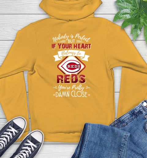 MLB Baseball Cincinnati Reds Nobody Is Perfect But If Your Heart Belongs To Reds You're Pretty Damn Close Shirt Hoodie 2