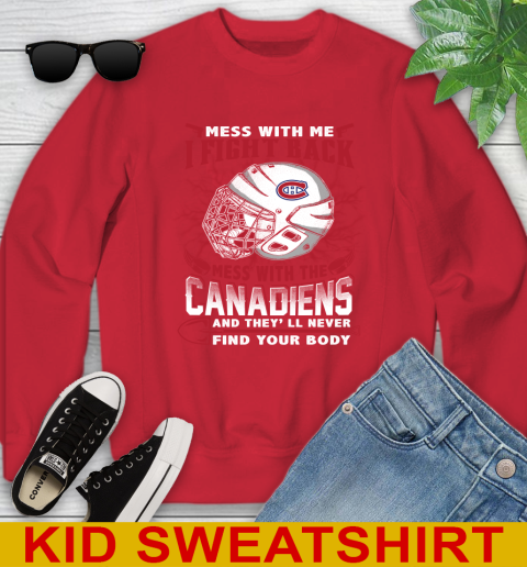 NHL Hockey Montreal Canadiens Mess With Me I Fight Back Mess With My Team And They'll Never Find Your Body Shirt Youth Sweatshirt 7