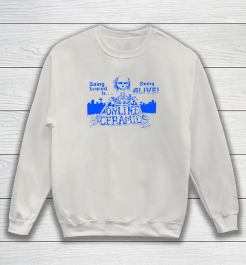 Being Scared Is Being Alive Sweatshirt 8