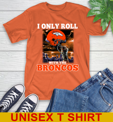 Denver Broncos NFL Football I Only Roll With My Team Sports T-Shirt 4