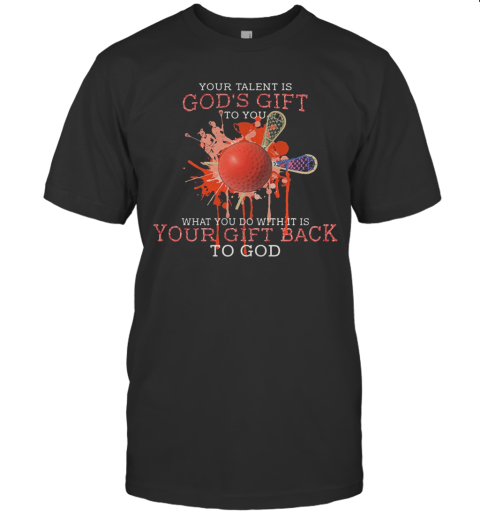 Your Talent Is God's Gift What You Do With Its Is Your Gift Back To God Disc Golf T-Shirt