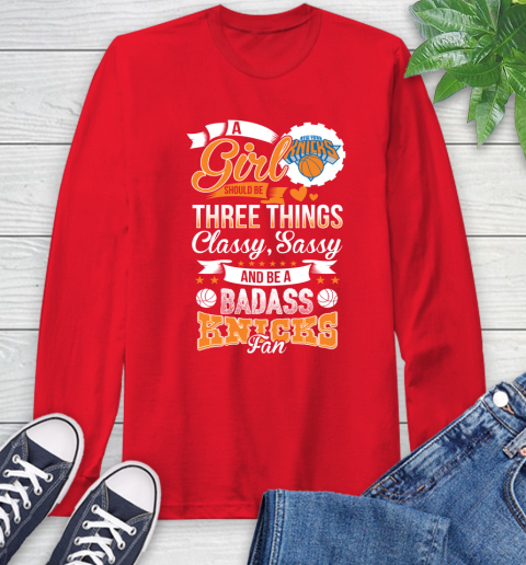 New York Knicks NBA A Girl Should Be Three Things Classy Sassy And A Be Badass Fan Long Sleeve T-Shirt 11