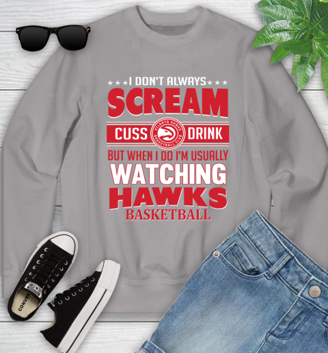 Atlanta Hawks NBA Basketball I Scream Cuss Drink When I'm Watching My Team Youth Sweatshirt 3