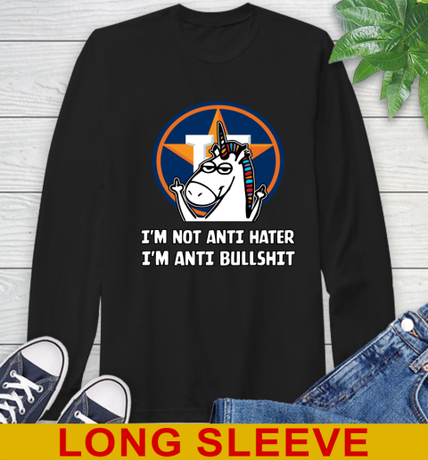 Houston Astros MLB Baseball Unicorn I'm Not Anti Hater I'm Anti Bullshit Long Sleeve T-Shirt 2