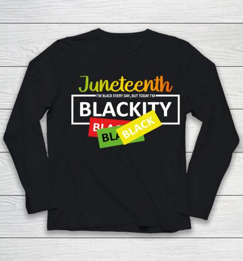 Juneteenth I'm Black EVERY DAY BUT TODAY I'm Blackity Youth Long Sleeve
