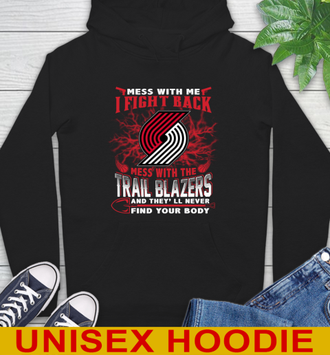 NBA Basketball Portland Trail Blazers Mess With Me I Fight Back Mess With My Team And They'll Never Find Your Body Shirt Hoodie