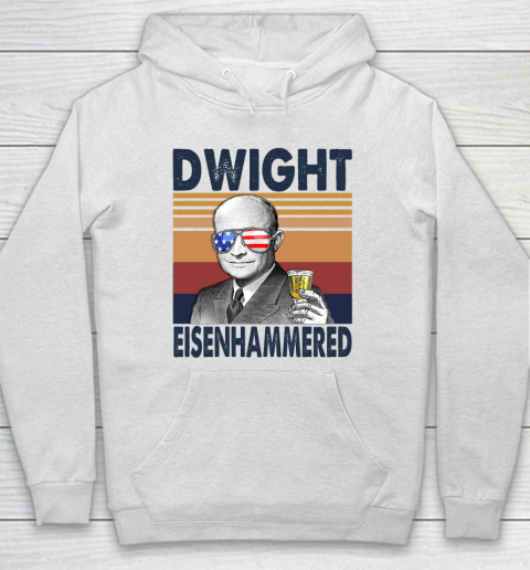Dwight Eisenhammered Drink Independence Day The 4th Of July Shirt Hoodie