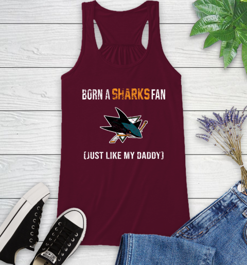 NHL San Jose Sharks Hockey Loyal Fan Just Like My Daddy Shirt Racerback Tank 2