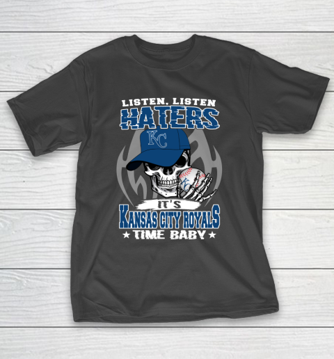 Listen Haters It is ROYALS Time Baby MLB T-Shirt
