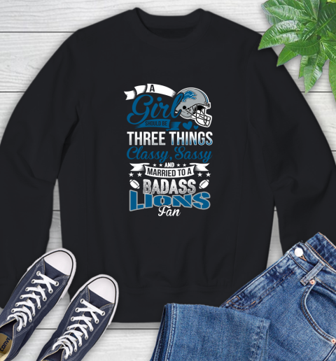 Detroit Lions NFL Football A Girl Should Be Three Things Classy Sassy And A Be Badass Fan Sweatshirt