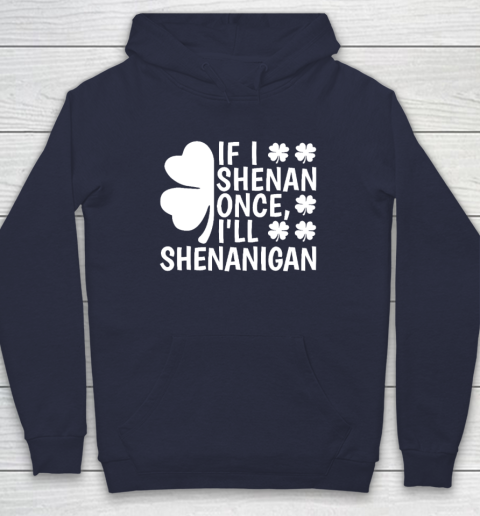 If I Shenan Once I'll Shenanigan Hoodie 2