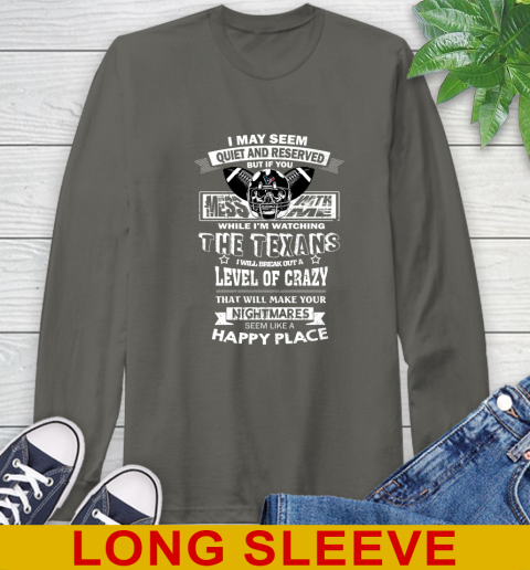 Houston Texans NFL Football If You Mess With Me While I'm Watching My Team Long Sleeve T-Shirt - Image 11