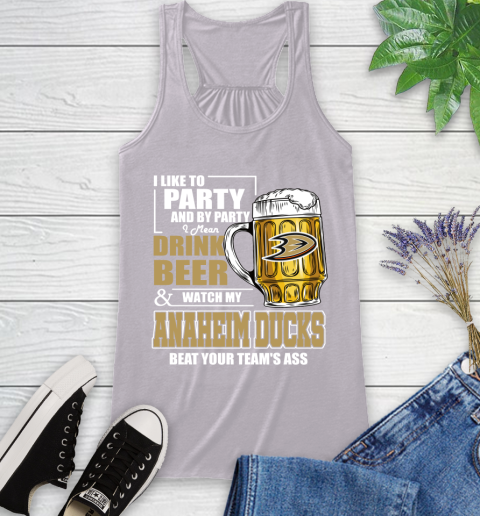 NHL I Like To Party And By Party I Mean Drink Beer And Watch My Anaheim Ducks Beat Your Team's Ass Hockey Racerback Tank 4