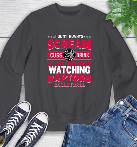Toronto Raptors NBA Basketball I Scream Cuss Drink When I'm Watching My Team Sweatshirt 6