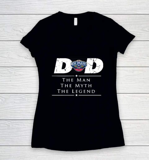 New Orleans Pelicans NBA Basketball Dad The Man The Myth The Legend Women's V-Neck T-Shirt