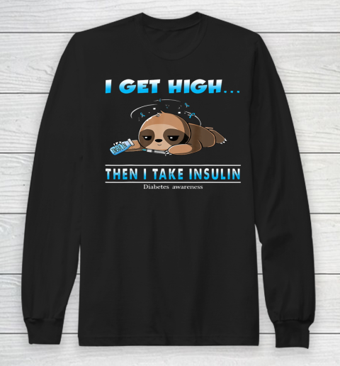 Sloth I Get High Then I Take Insulin Diabetes Awareness Long Sleeve T-Shirt