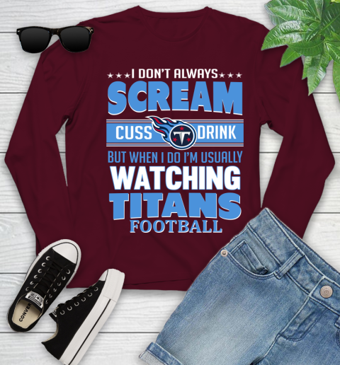 Tennessee Titans NFL Football I Scream Cuss Drink When I'm Watching My Team Youth Long Sleeve 6